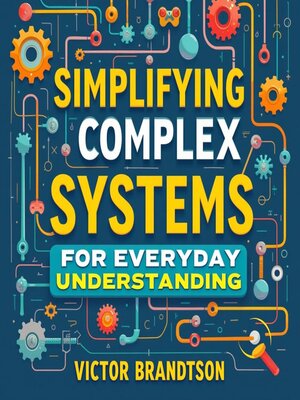 cover image of Simplifying Complex Systems for Everyday Understanding